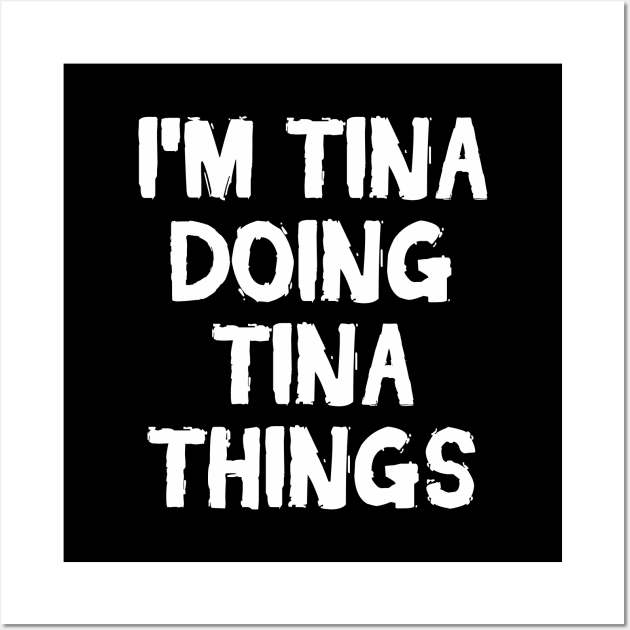 I'm Tina doing Tina things Wall Art by hoopoe